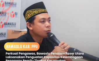 Perkuat Pengawas, Bawaslu PPU Laksanakan Penguatan Kapasitas Kelembagaan Pengawas Pemilu Tingkat Kecamatan